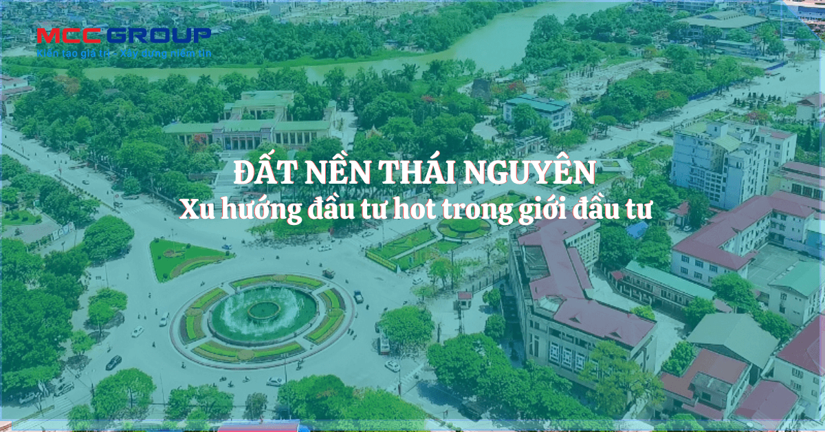 Đất nền Thái Nguyên đang trở thành xu hướng đầu tư hot trong giới đầu tư